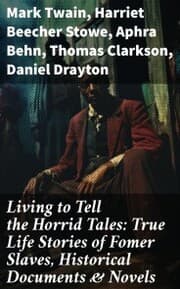Cover von Living to Tell the Horrid Tales: True Life Stories of Fomer Slaves, Historical Documents & Novels