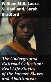 Cover von The Underground Railroad Collection: Real Life Stories of the Former Slaves and Abolitionists