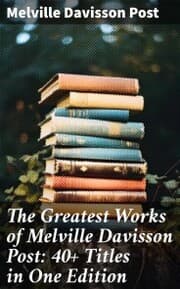 Cover von The Greatest Works of Melville Davisson Post: 40+ Titles in One Edition
