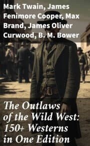 Cover von The Outlaws of the Wild West: 150+ Westerns in One Edition