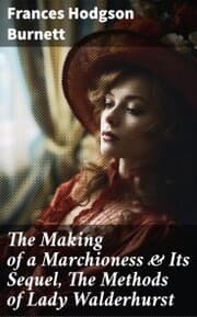 Cover von The Making of a Marchioness & Its Sequel, The Methods of Lady Walderhurst