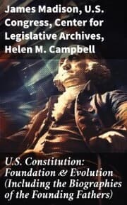 Cover von U.S. Constitution: Foundation & Evolution (Including the Biographies of the Founding Fathers)