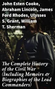 Cover von The Complete History of the Civil War (Including Memoirs & Biographies of the Lead Commanders)