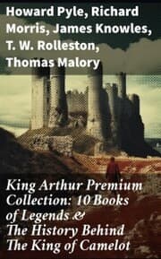 Cover von King Arthur Premium Collection: 10 Books of Legends & The History Behind The King of Camelot