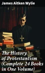 Cover von The History of Protestantism (Complete 24 Books in One Volume)