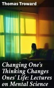 Cover von Changing One's Thinking Changes Ones' Life: Lectures on Mental Science