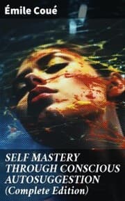 Cover von SELF MASTERY THROUGH CONSCIOUS AUTOSUGGESTION (Complete Edition)