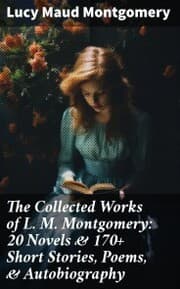 Cover von The Collected Works of L. M. Montgomery: 20 Novels & 170+ Short Stories, Poems,& Autobiography