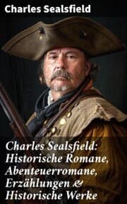 Cover von Charles Sealsfield: Historische Romane, Abenteuerromane, Erzählungen & Historische Werke