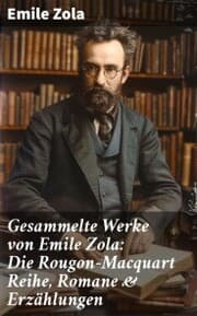 Cover von Gesammelte Werke von Emile Zola: Die Rougon-Macquart Reihe, Romane & Erzählungen