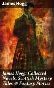 Cover von James Hogg: Collected Novels, Scottish Mystery Tales & Fantasy Stories