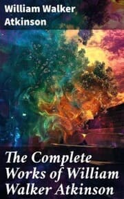 Cover von The Complete Works of William Walker Atkinson