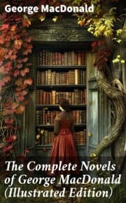 Cover von The Complete Novels of George MacDonald (Illustrated Edition)