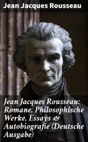 Cover von Jean Jacques Rousseau: Romane, Philosophische Werke, Essays & Autobiografie (Deutsche Ausgabe)