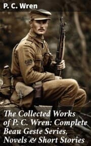 Cover von The Collected Works of P. C. Wren: Complete Beau Geste Series, Novels & Short Stories