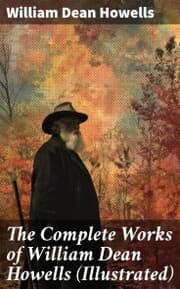 Cover von The Complete Works of William Dean Howells (Illustrated)