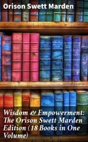 Cover von Wisdom & Empowerment: The Orison Swett Marden Edition (18 Books in One Volume)