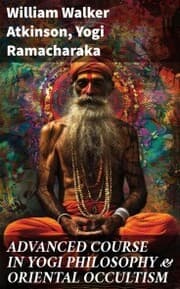 Cover von ADVANCED COURSE IN YOGI PHILOSOPHY & ORIENTAL OCCULTISM
