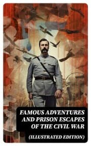 Cover von Famous Adventures and Prison Escapes of the Civil War (Illustrated Edition)