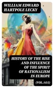 Cover von History of the Rise and Influence of the Spirit of Rationalism in Europe (Vol.1&2)