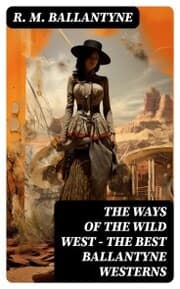 Cover von THE WAYS OF THE WILD WEST - The Best Ballantyne Westerns
