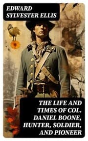 Cover von The Life and Times of Col. Daniel Boone, Hunter, Soldier, and Pioneer