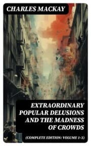 Cover von Extraordinary Popular Delusions and the Madness of Crowds (Complete Edition: Volume 1-3)