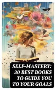 Cover von SELF-MASTERY: 30 Best Books to Guide You To Your Goals
