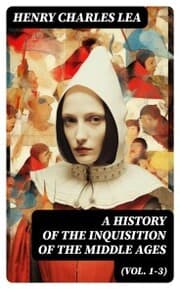 Cover von A History of the Inquisition of the Middle Ages (Vol. 1-3)