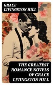 Cover von The Greatest Romance Novels of Grace Livingston Hill