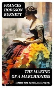 Cover von The Making of a Marchioness (Emily Fox-Seton, Complete)
