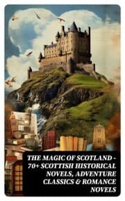 Cover von The Magic of Scotland - 70+ Scottish Historical Novels, Adventure Classics & Romance Novels