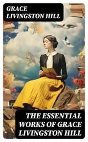 Cover von The Essential Works of Grace Livingston Hill