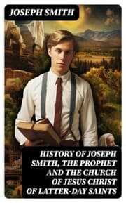 Cover von History of Joseph Smith, the Prophet and the Church of Jesus Christ of Latter-day Saints