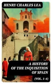 Cover von A History of the Inquisition of Spain (Vol. 1-4)
