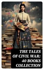 Cover von The Tales of Civil War: 40 Books Collection