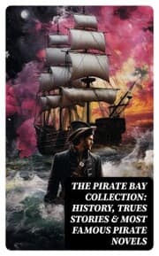 Cover von The Pirate Bay Collection: History, Trues Stories & Most Famous Pirate Novels