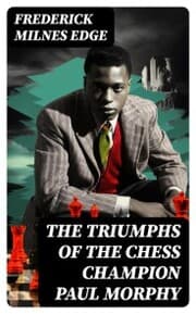 Cover von The Triumphs of the Chess Champion Paul Morphy