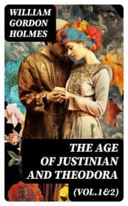 Cover von The Age of Justinian and Theodora (Vol.1&2)