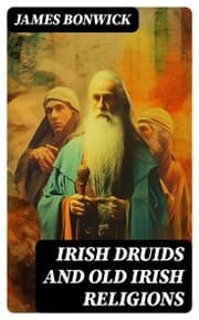 Cover von Irish Druids And Old Irish Religions