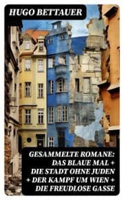 Cover von Gesammelte Romane: Das blaue Mal + Die Stadt ohne Juden + Der Kampf um Wien + Die freudlose Gasse