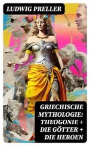 Cover von Griechische Mythologie: Theogonie + Die Götter + Die Heroen