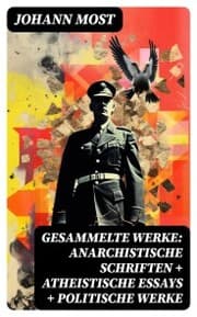 Cover von Gesammelte Werke: Anarchistische Schriften + Atheistische Essays + Politische Werke