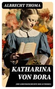 Cover von Katharina von Bora (Die Lebensgeschichte der Lutherin)