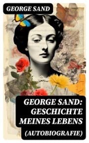 Cover von George Sand: Geschichte meines Lebens (Autobiografie)