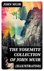 Cover von THE YOSEMITE COLLECTION of John Muir (Illustrated)