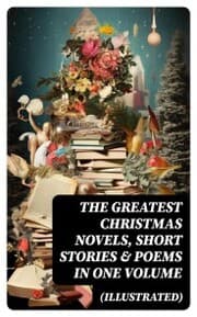Cover von The Greatest Christmas Novels, Short Stories & Poems in One Volume (Illustrated)
