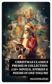 Cover von Christmas Classics Premium Collection: 150+ Novels, Stories & Poems in One Volume (Illustrated)