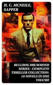 Cover von BULLDOG DRUMMOND SERIES - Complete Thriller Collection: 10 Novels in One Volume