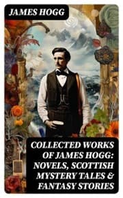 Cover von Collected Works of James Hogg: Novels, Scottish Mystery Tales & Fantasy Stories